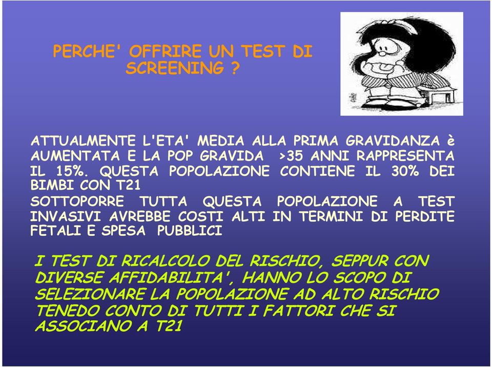 QUESTA POPOLAZIONE CONTIENE IL 30% DEI BIMBI CON T21 SOTTOPORRE TUTTA QUESTA POPOLAZIONE A TEST INVASIVI AVREBBE COSTI ALTI