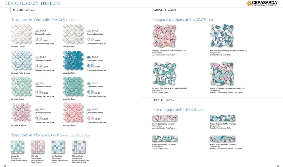 Rubino Mosaico Trasparenze Spaccatella Turchese Mix Cristallo, Pietra di Luna, Zaffiro Ventaglio Pietra di Luna Ventaglio Zaffiro Mosaico Trasparenze Spaccatella Verde Mix Acqua, Cristallo, Giada