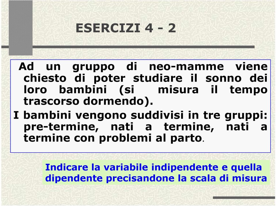 I bambini vengono suddivisi in tre gruppi: pre-termine, nati a termine, nati a