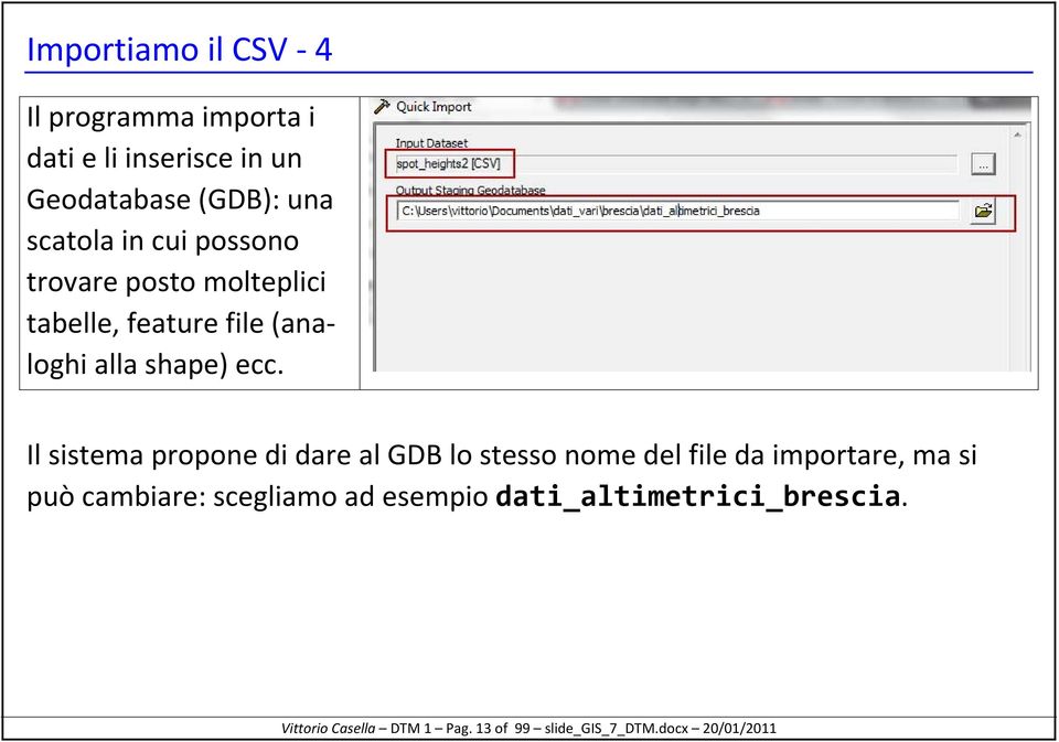 Il sistema propone di dare al GDB lo stesso nome del file da importare, ma si può cambiare: