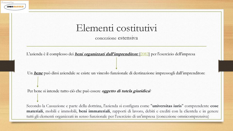 Secondo la Cassazione e parte della dottrina, l'azienda si configura come "universitas iuris" comprendente cose materiali, mobili e immobili, beni immateriali,