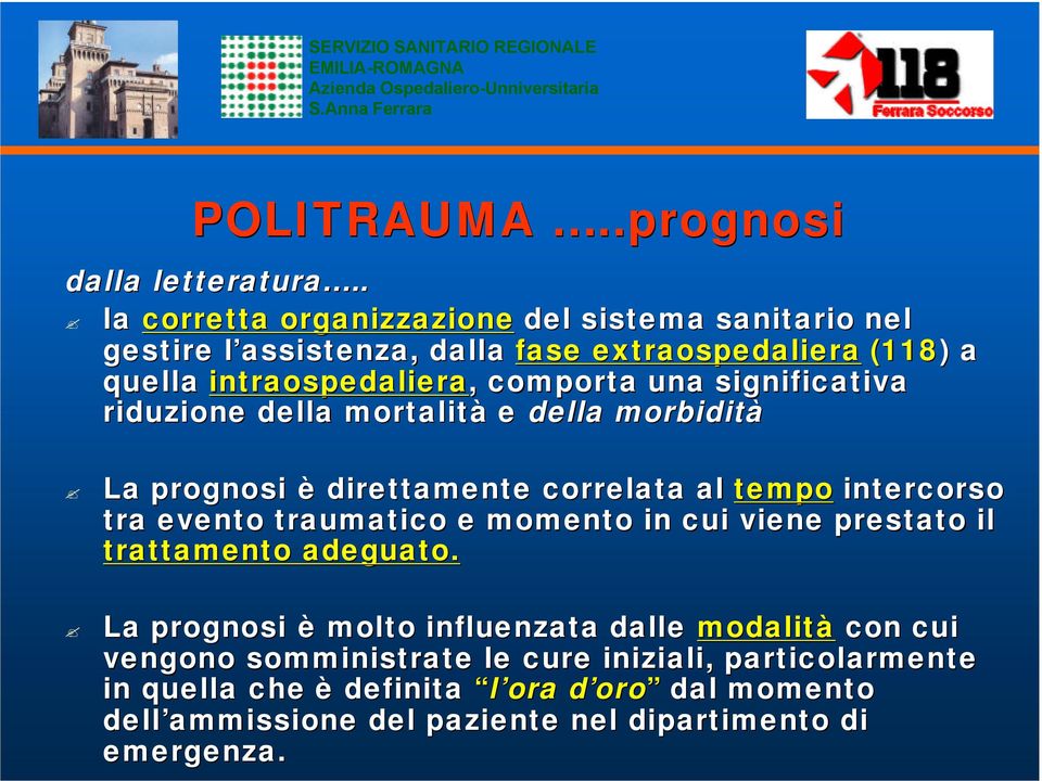 significativa riduzione della mortalità e della morbidità La prognosi è direttamente correlata al tempo intercorso tra evento traumatico e momento in cui