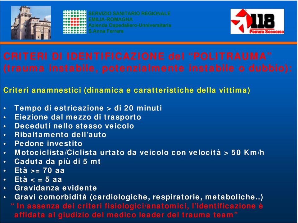 Motociclista/Ciclista urtato da veicolo con velocità > 50 Km/h Caduta da più di 5 mt Età >= 70 aa Età < = 5 aa Gravidanza evidente Gravi comorbidità