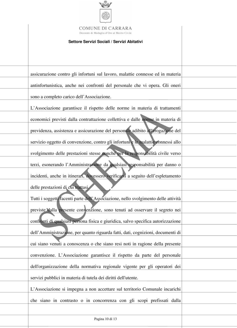 personale adibito all'erogazione del servizio oggetto di convenzione, contro gli infortuni e le malattie connessi allo svolgimento delle prestazioni stesse nonché per la responsabilità civile verso