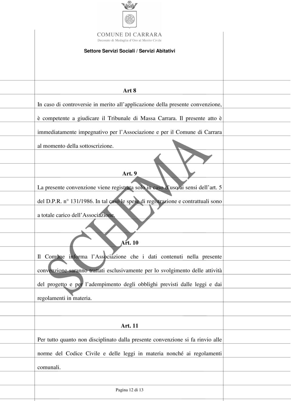 9 La presente convenzione viene registrata solo in caso d uso ai sensi dell art. 5 del D.P.R. n 131/1986. In tal caso le spese di registrazione e contrattuali sono a totale carico dell Associazione.