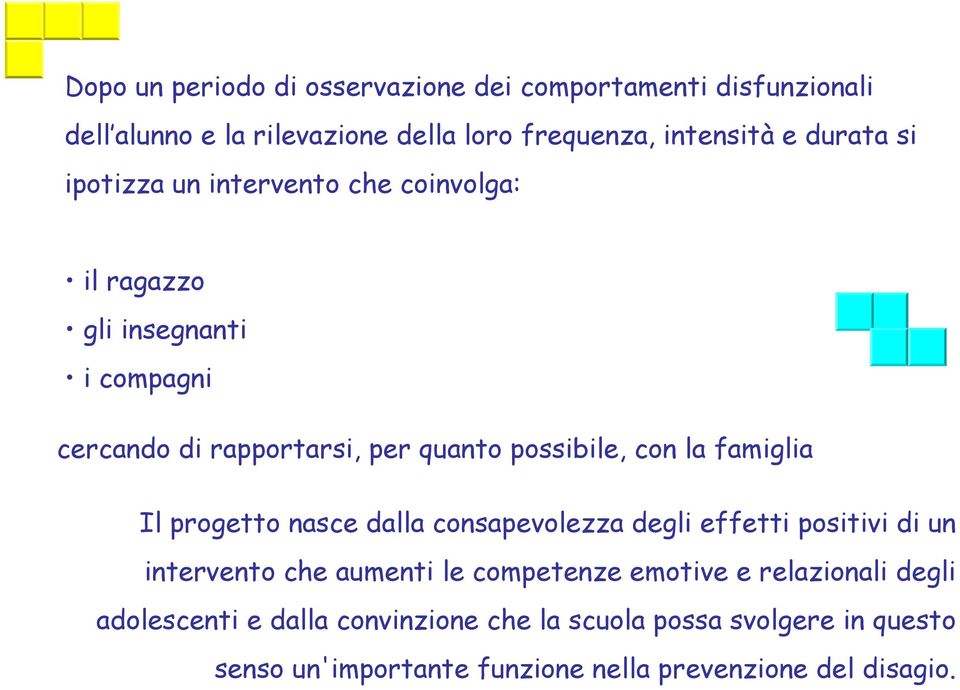 famiglia Il progetto nasce dalla consapevolezza degli effetti positivi di un intervento che aumenti le competenze emotive e