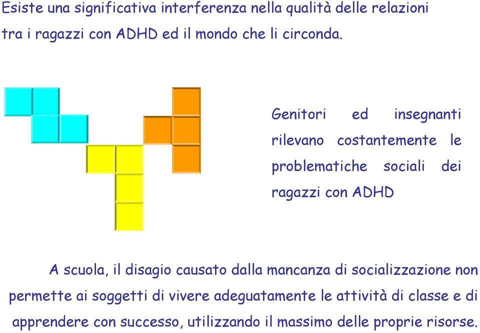 Genitori ed insegnanti rilevano costantemente le problematiche sociali dei ragazzi con ADHD A scuola, il