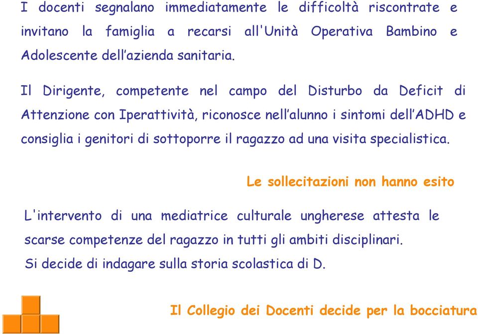 consiglia i genitori di sottoporre il ragazzo ad una visita specialistica.