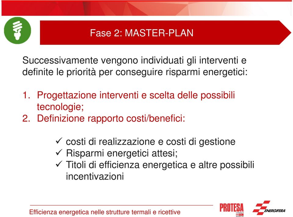 Progettazione interventi e scelta delle possibili tecnologie; 2.