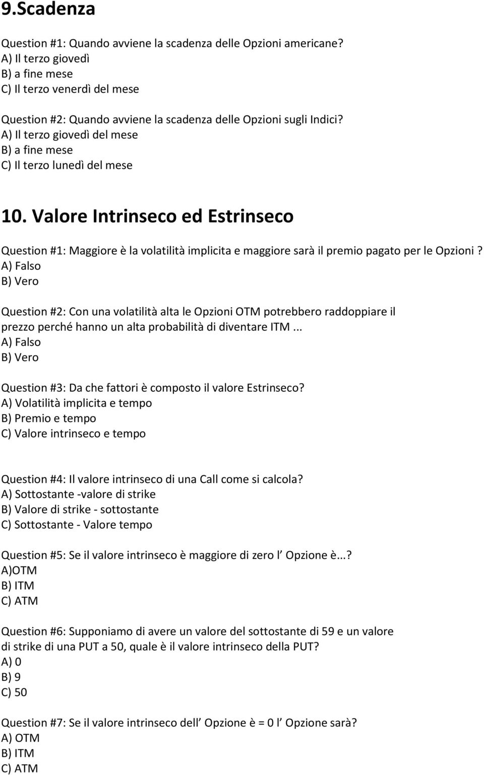 A) Il terzo giovedì del mese B) a fine mese C) Il terzo lunedì del mese 10.