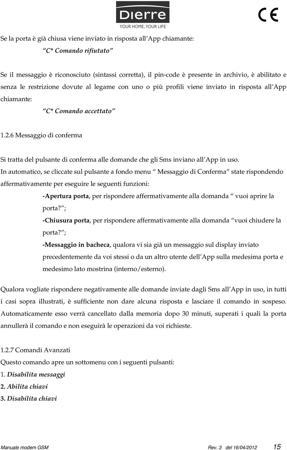 6 Messaggio di conferma Si tratta del pulsante di conferma alle domande che gli Sms inviano all App in uso.