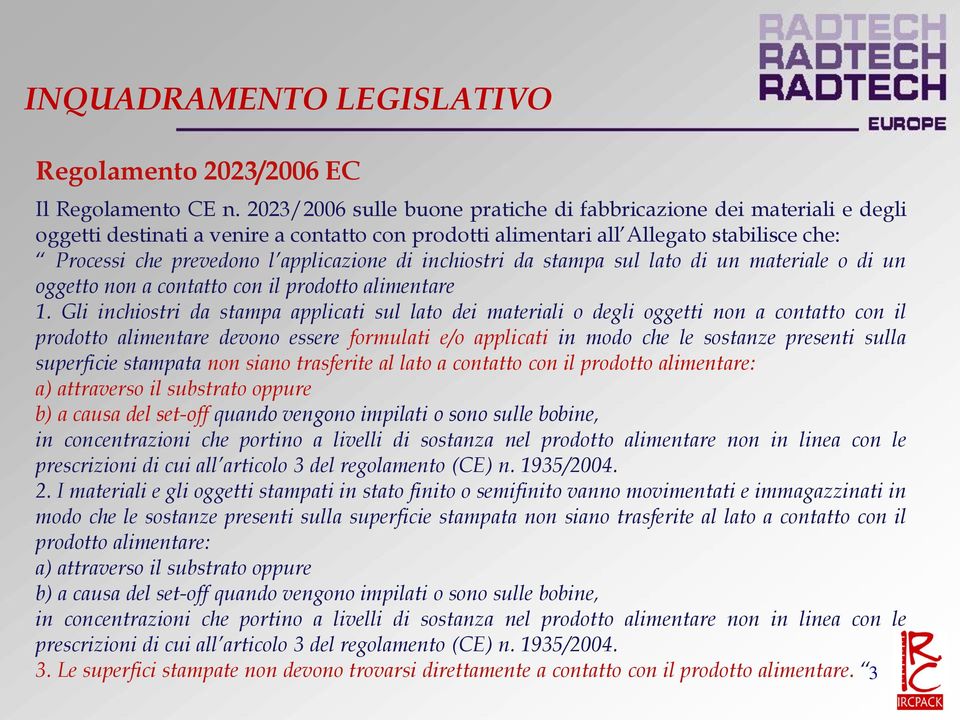 di inchiostri da stampa sul lato di un materiale o di un oggetto non a contatto con il prodotto alimentare 1.