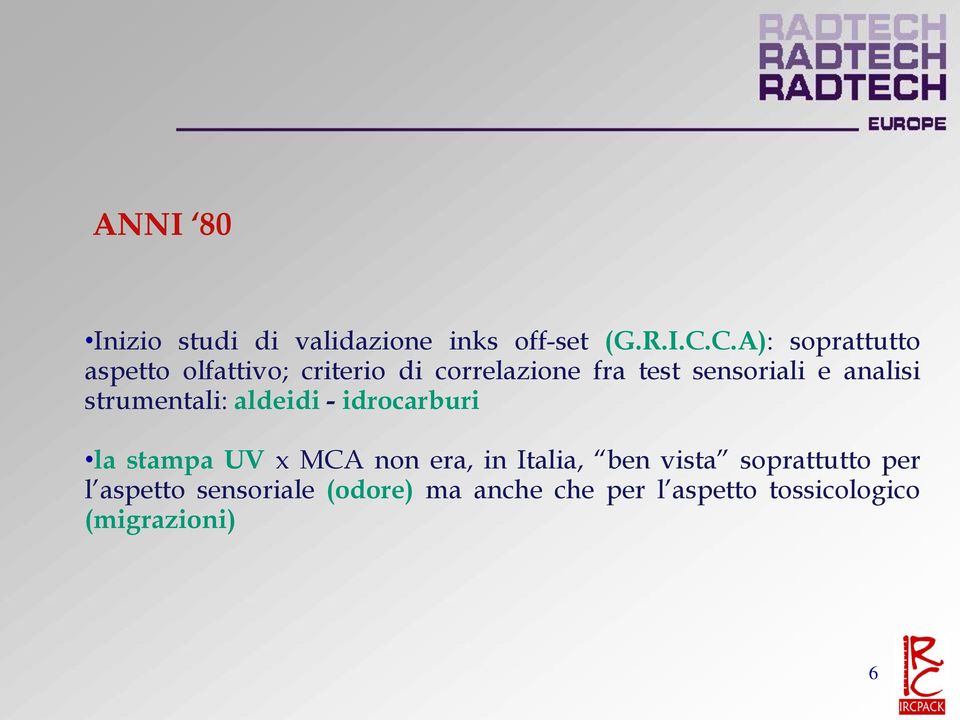 analisi strumentali: aldeidi - idrocarburi la stampa UV x MCA non era, in Italia,