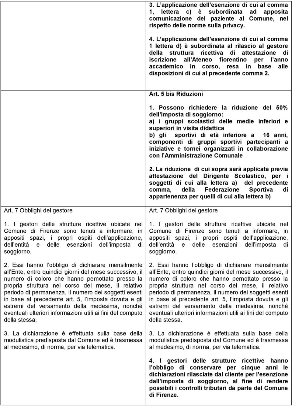 corso, resa in base alle disposizioni di cui al precedente comma 2. Art. 5 bis Riduzioni 1.