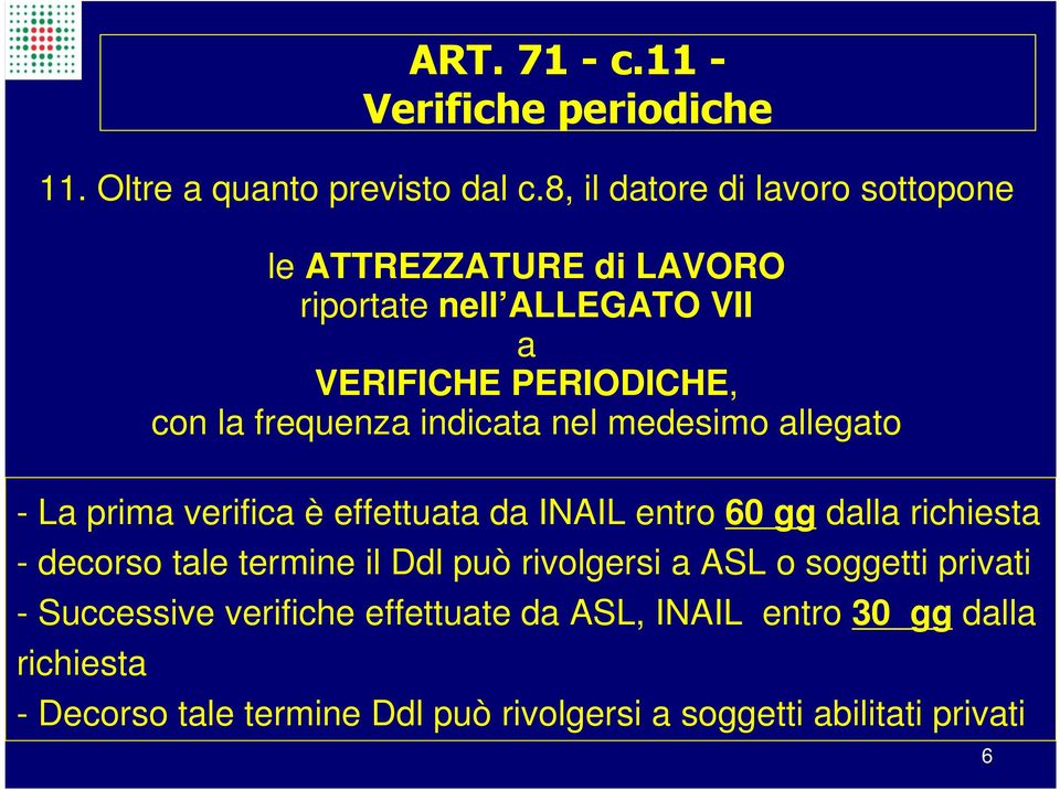 indicata nel medesimo allegato - La prima verifica è effettuata da INAIL entro 60 gg dalla richiesta - decorso tale termine il