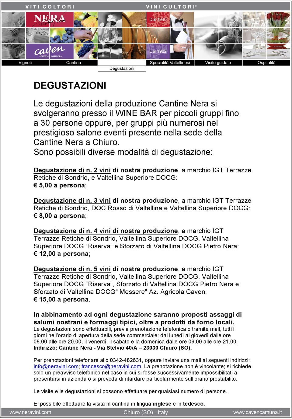 2 vini di nostra produzione, a marchio IGT Terrazze Retiche di Sondrio, e Valtellina Superiore DOCG: 5,00 a persona; Degustazione di n.