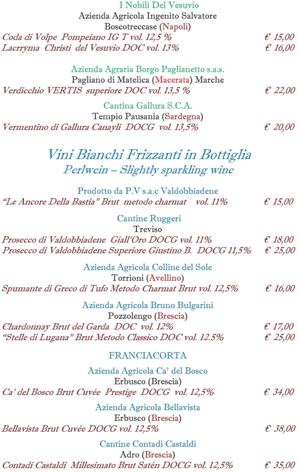 13,5% 20,00 Vini Bianchi Frizzanti in Bottiglia Perlwein Slightly sparkling wine Prodotto da P.V s.a.c Valdobbiadene Le Ancore Della Bastia Brut metodo charmat vol.