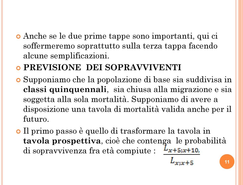 e sia soggetta alla sola mortalità. Supponiamo di avere a disposizione una tavola di mortalità valida anche per il futuro.