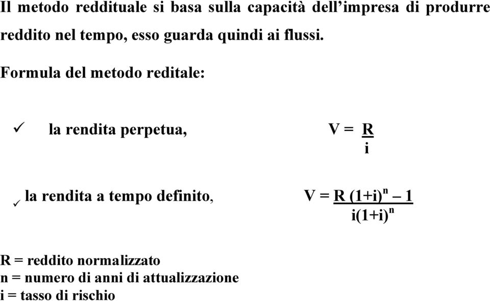Formula del metodo reditale: la rendita perpetua, V = R i la rendita a tempo