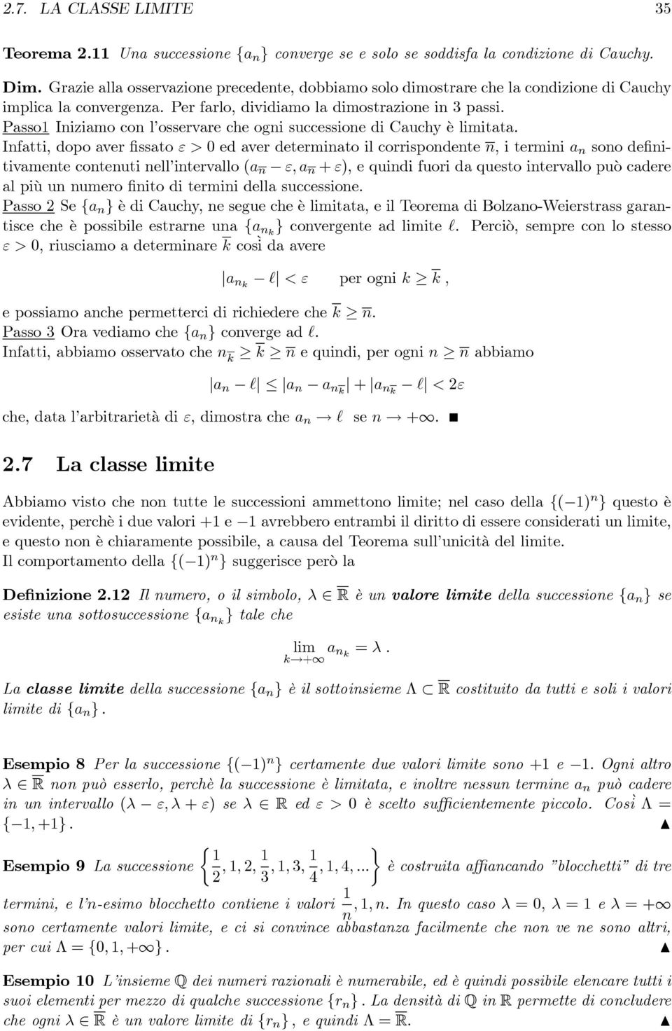 Passo1 Iiziamo co l osservare che ogi successioe di Cauchy è limitata.