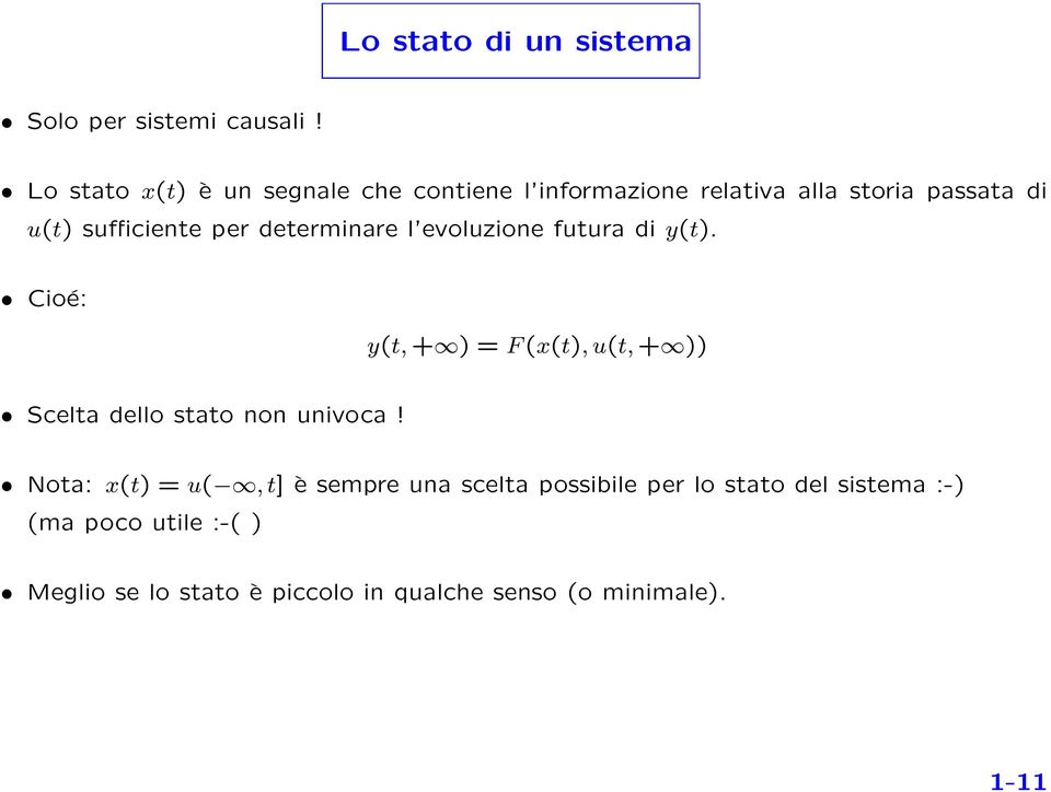 determinare l evoluzione futura di y(t). Cioé: y(t, + ) = F (x(t), u(t, + )) Scelta dello stato non univoca!