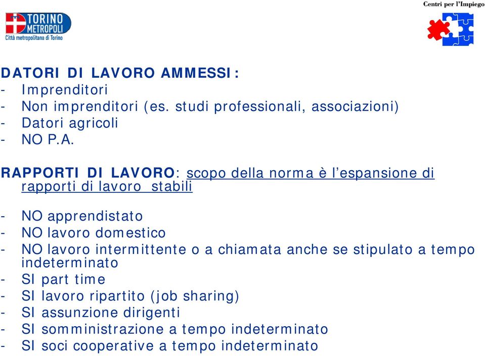 RAPPORTI DI LAVORO: scopo della norma è l espansione di rapporti di lavoro stabili - NO apprendistato - NO lavoro domestico