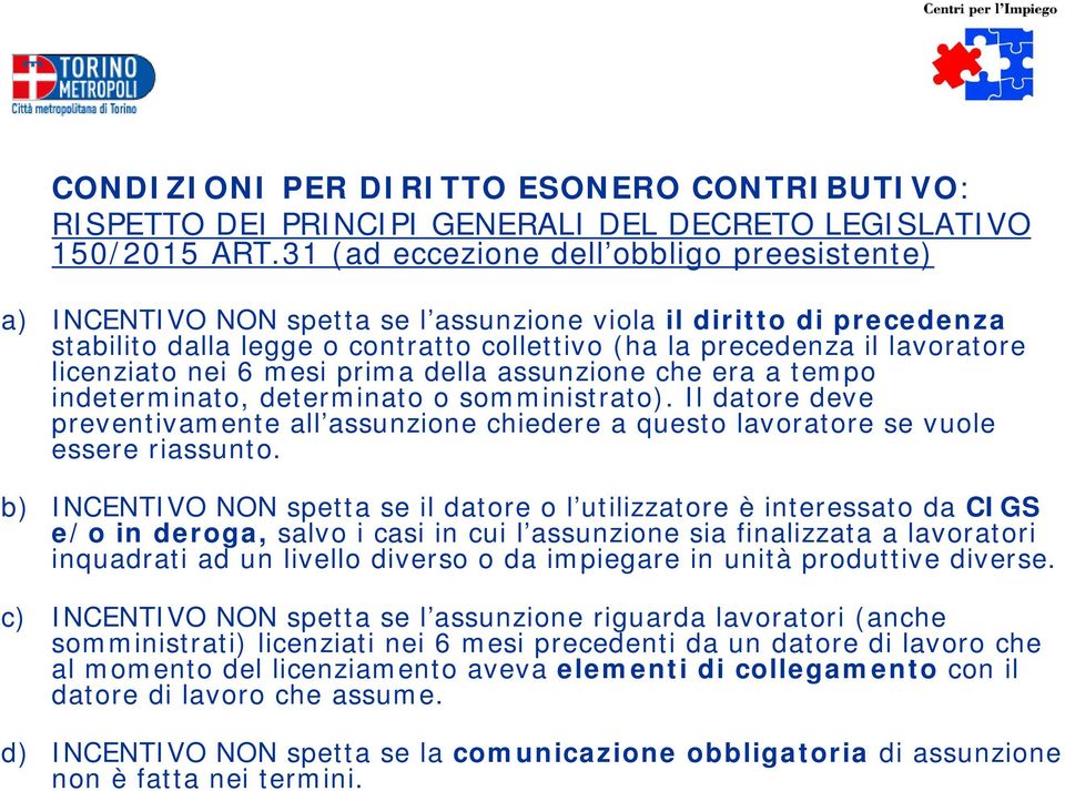 licenziato nei 6 mesi prima della assunzione che era a tempo indeterminato, determinato o somministrato).