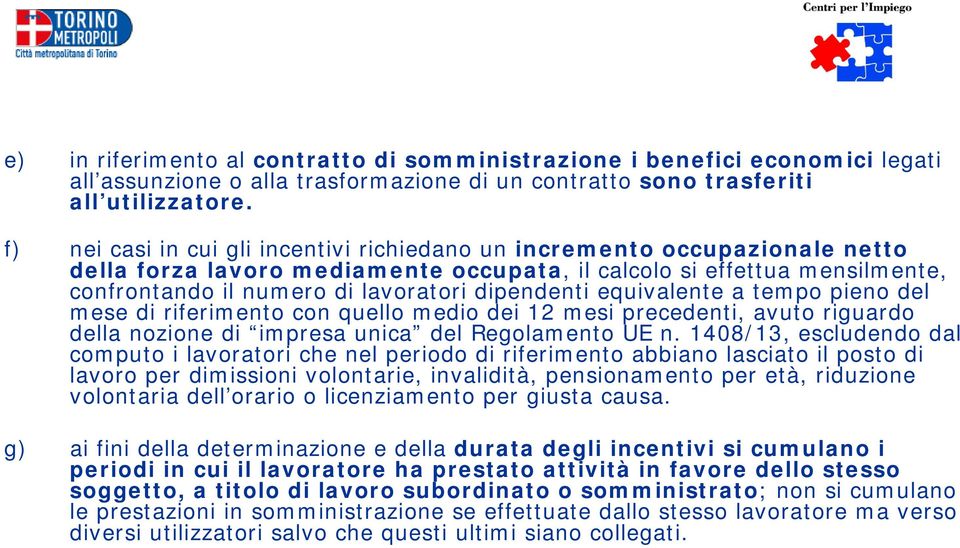 dipendenti equivalente a tempo pieno del mese di riferimento con quello medio dei 12 mesi precedenti, avuto riguardo della nozione di impresa unica del Regolamento UE n.