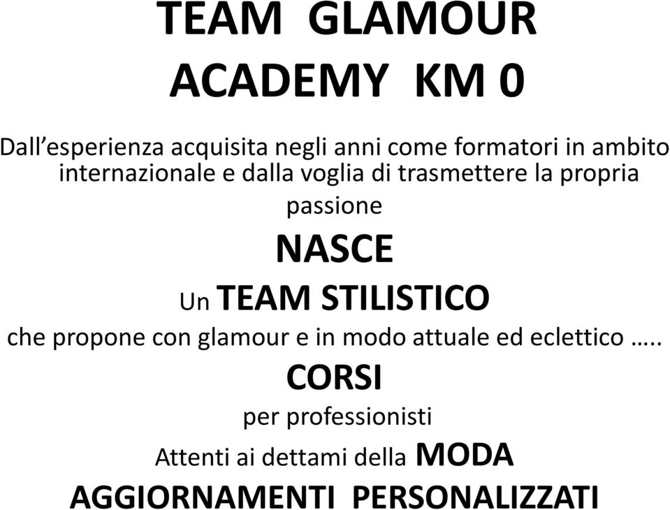 NASCE Un TEAM STILISTICO che propone con glamour e in modo attuale ed eclettico.