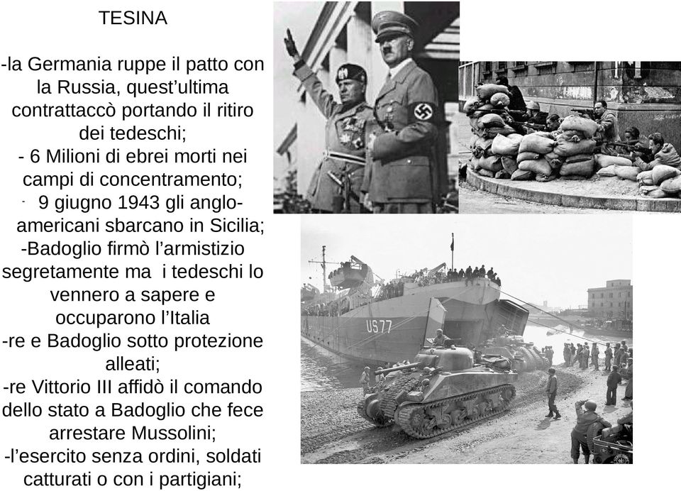 segretamente ma i tedeschi lo vennero a sapere e occuparono l Italia -re e Badoglio sotto protezione alleati; -re Vittorio