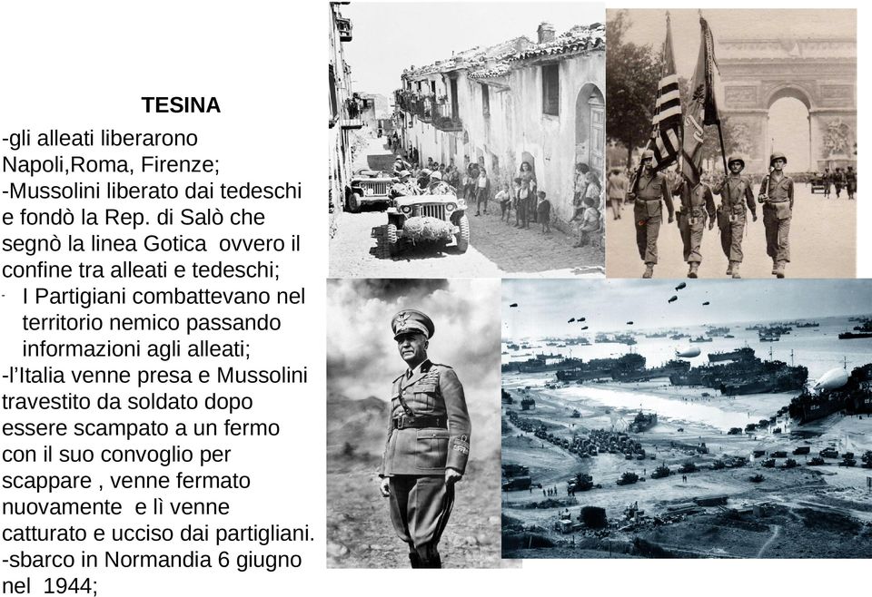 nemico passando informazioni agli alleati; -l Italia venne presa e Mussolini travestito da soldato dopo essere scampato a