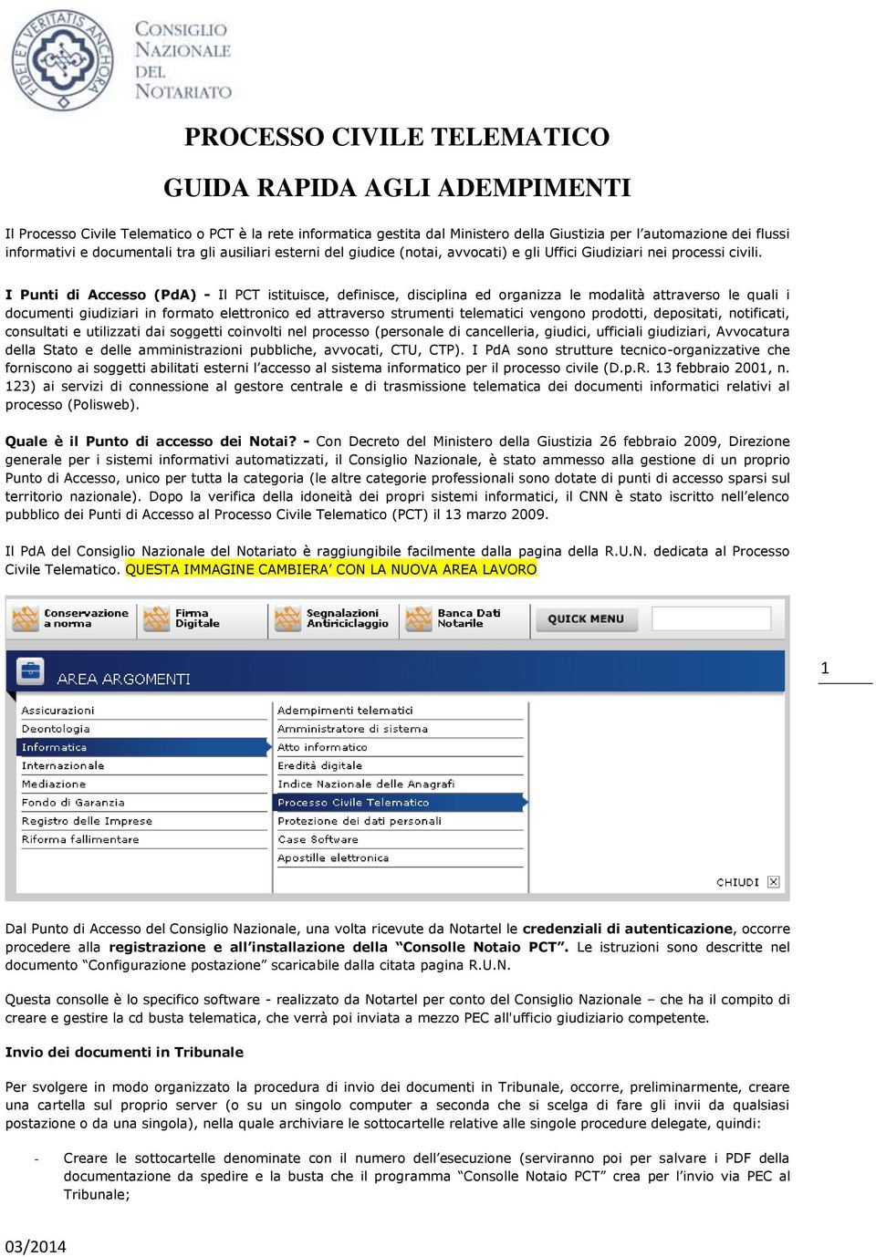 I Punti di Accesso (PdA) - Il PCT istituisce, definisce, disciplina ed organizza le modalità attraverso le quali i documenti giudiziari in formato elettronico ed attraverso strumenti telematici