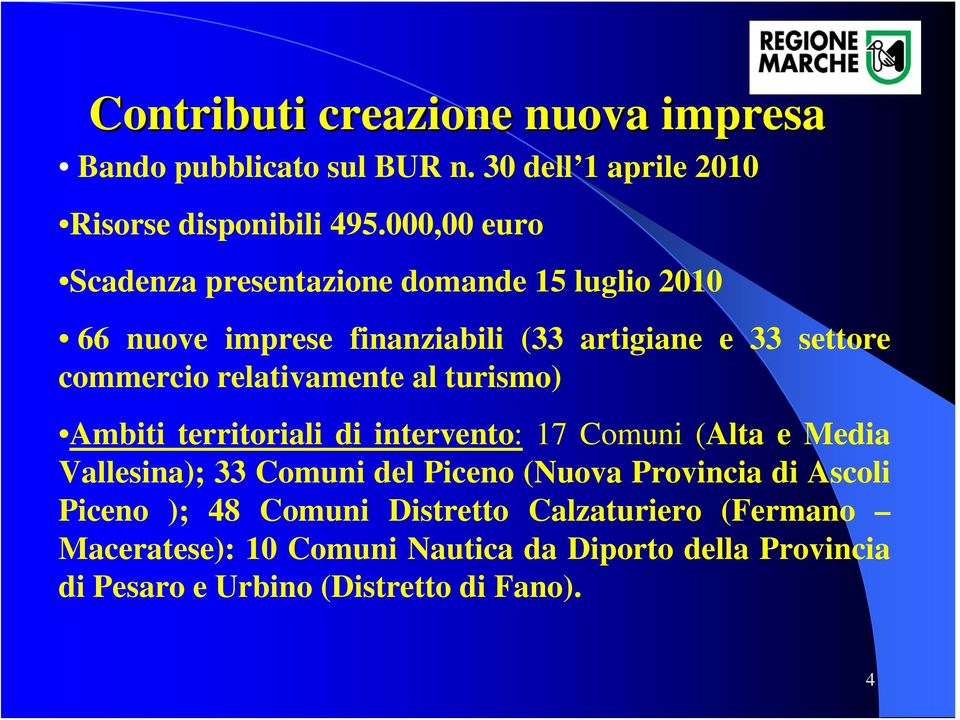 commercio relativamente al turismo) Ambiti territoriali di intervento: 17 Comuni (Alta e Media Vallesina); 33 Comuni del