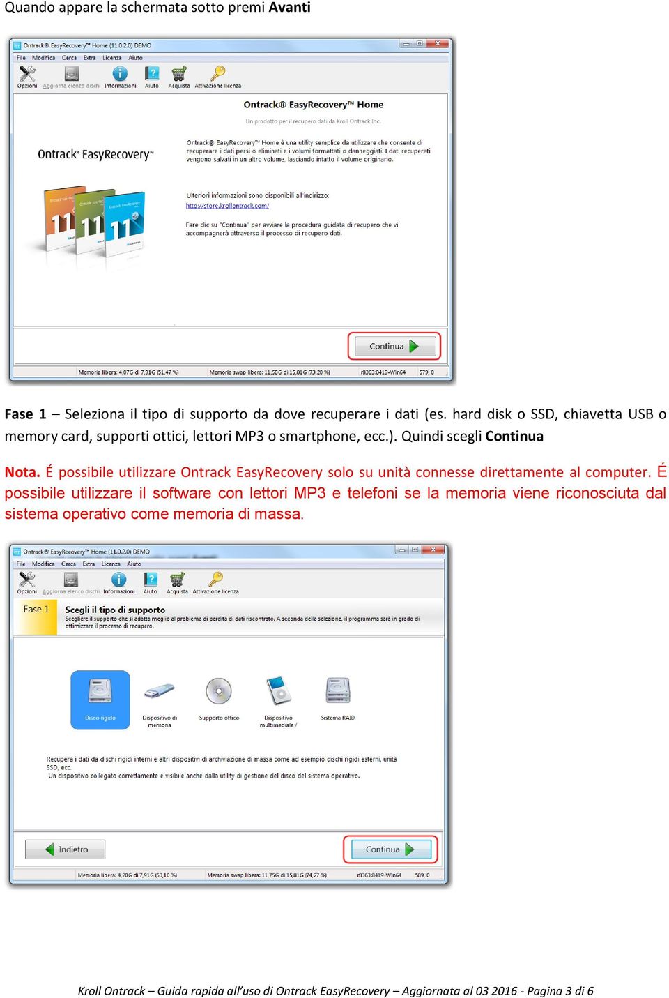 É possibile utilizzare Ontrack EasyRecovery solo su unità connesse direttamente al computer.