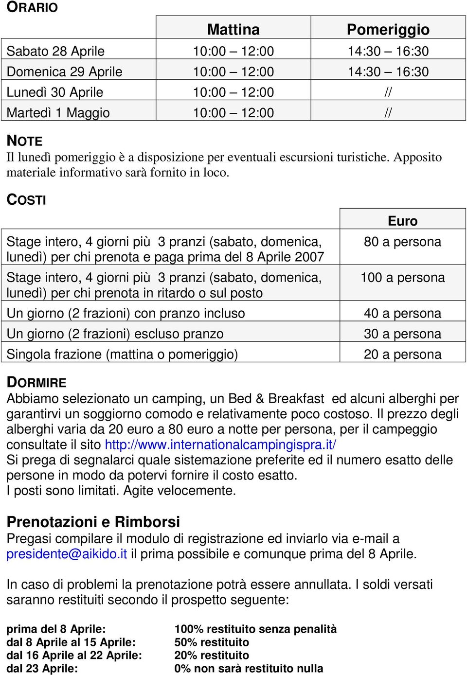 COSTI Stage intero, 4 giorni più 3 pranzi (sabato, domenica, lunedì) per chi prenota e paga prima del 8 Aprile 2007 Stage intero, 4 giorni più 3 pranzi (sabato, domenica, lunedì) per chi prenota in