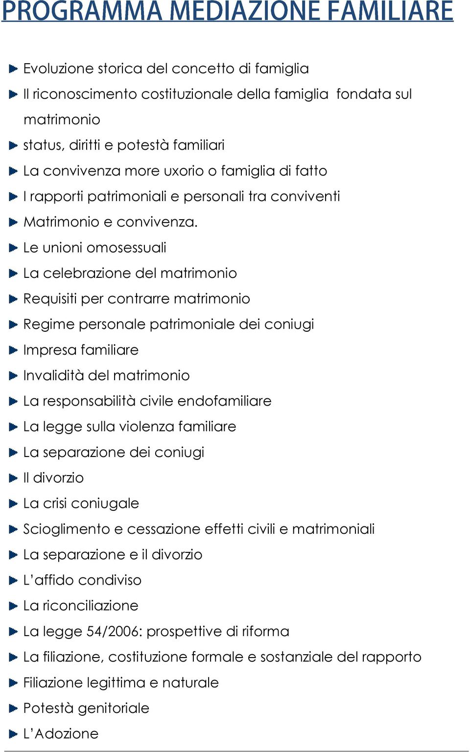 Le unioni omosessuali La celebrazione del matrimonio Requisiti per contrarre matrimonio Regime personale patrimoniale dei coniugi Impresa familiare Invalidità del matrimonio La responsabilità civile