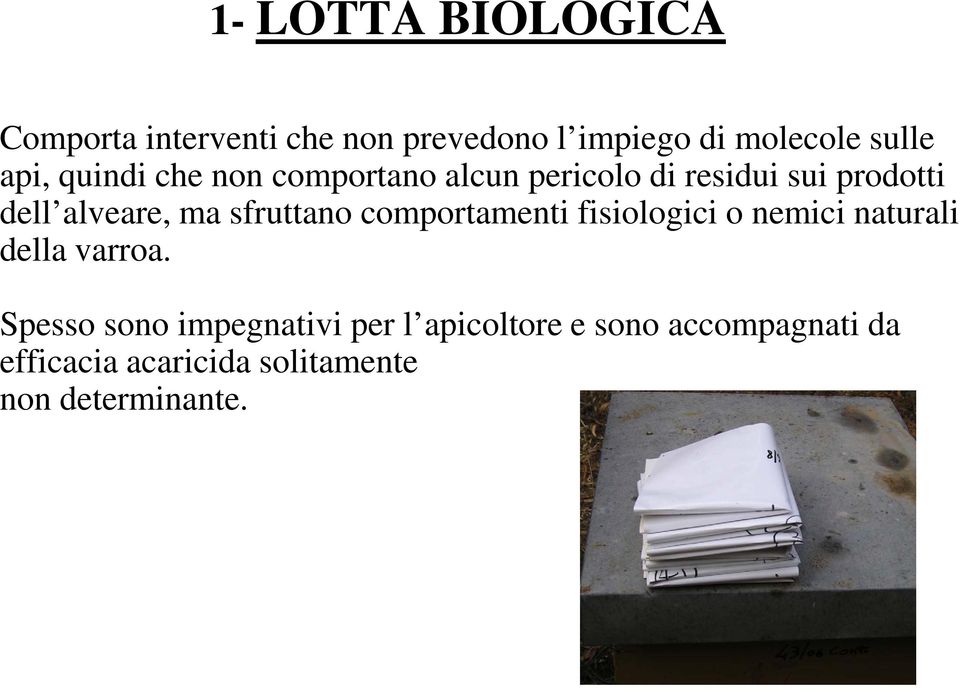 sfruttano comportamenti fisiologici o nemici naturali della varroa.