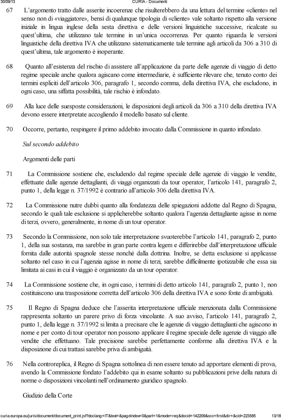 Per quanto riguarda le versioni linguistiche della direttiva IVA che utilizzano sistematicamente tale termine agli articoli da 306 a 310 di quest ultima, tale argomento è inoperante.