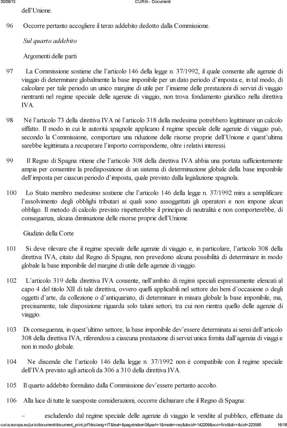 per l insieme delle prestazioni di servizi di viaggio rientranti nel regime speciale delle agenzie di viaggio, non trova fondamento giuridico nella direttiva IVA.