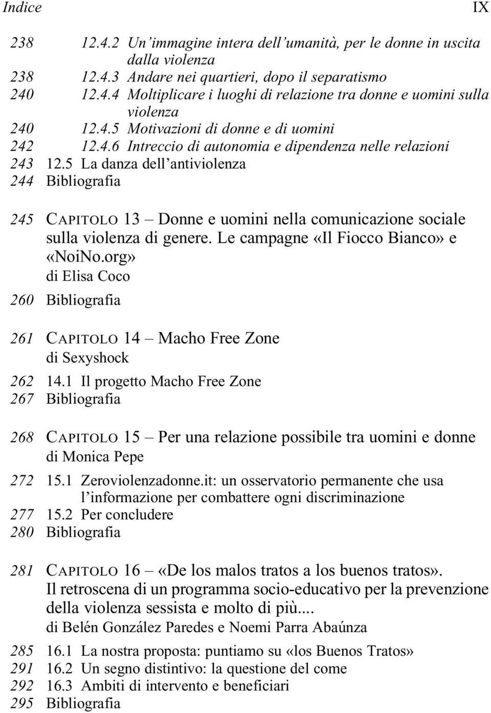 5 La danza dell antiviolenza IX 245 260 261 262 267 268 272 277 280 CAPITOLO 13 Donne e uomini nella comunicazione sociale sulla violenza di genere. Le campagne «Il Fiocco Bianco» e «NoiNo.