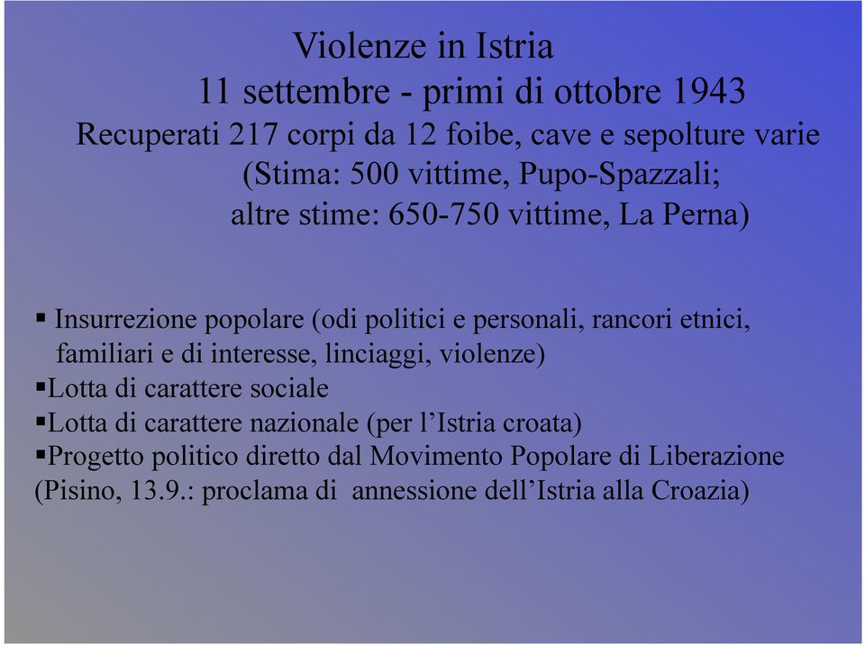etnici, familiari e di interesse, linciaggi, violenze) Lotta di carattere sociale Lotta di carattere nazionale (per l Istria