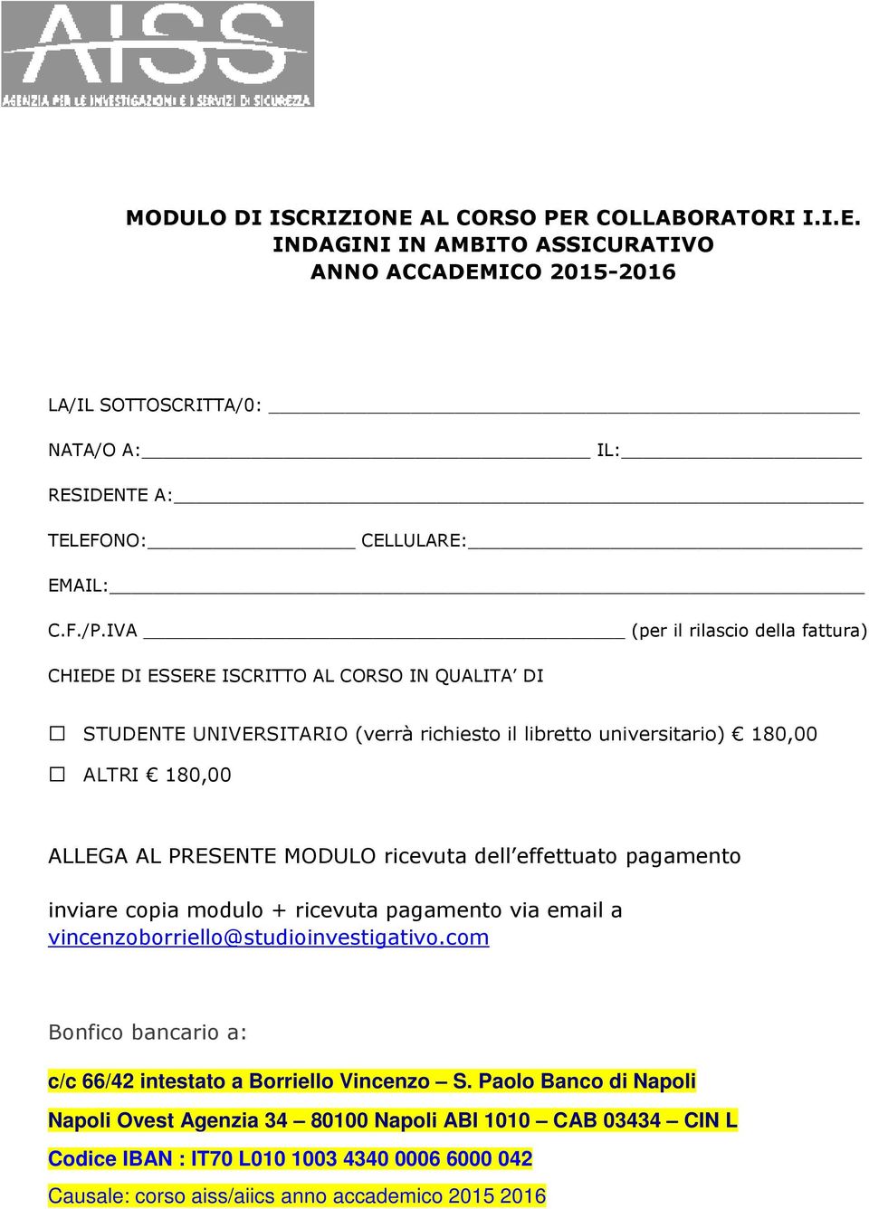 PRESENTE MODULO ricevuta dell effettuato pagamento inviare copia modulo + ricevuta pagamento via email a vincenzoborriello@studioinvestigativo.