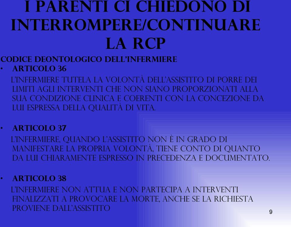 Articolo 37 L infermiere, quando l assistito non è in grado di manifestare la propria volontà, tiene conto di quanto da lui chiaramente espresso in