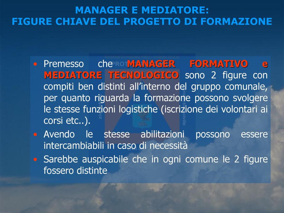 formazione possono svolgere le stesse funzioni logistiche (iscrizione dei volontari ai corsi etc..).