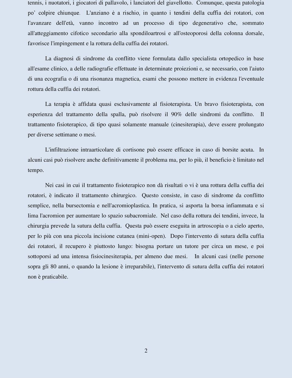 alla spondiloartrosi e all'osteoporosi della colonna dorsale, favorisce l'impingement e la rottura della cuffia dei rotatori.