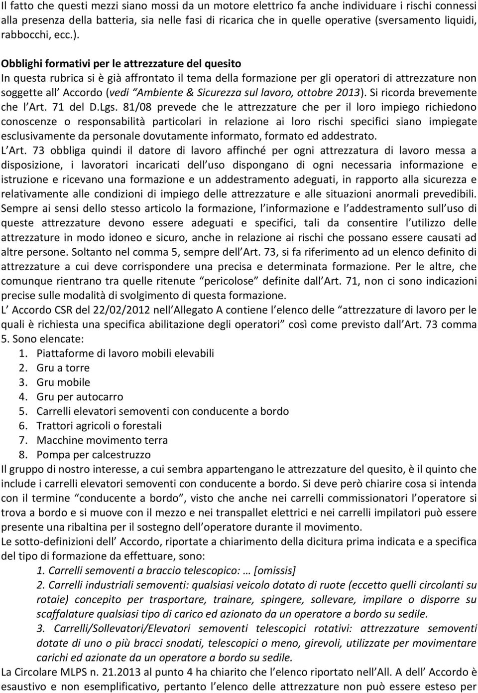 Obblighi formativi per le attrezzature del quesito In questa rubrica si è già affrontato il tema della formazione per gli operatori di attrezzature non soggette all Accordo (vedi Ambiente & Sicurezza