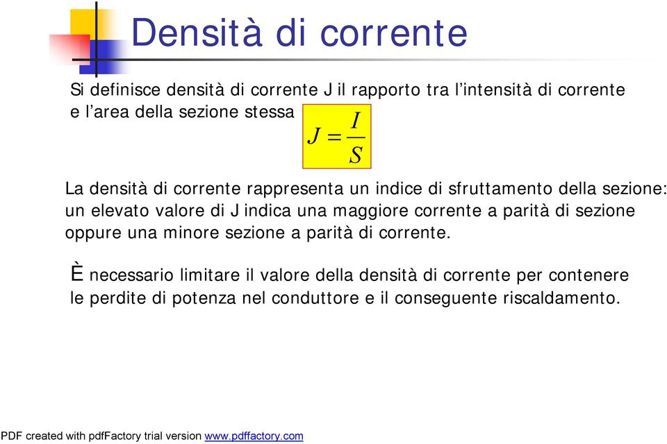 indica una maggiore corrente a parità di sezione oppure una minore sezione a parità di corrente.