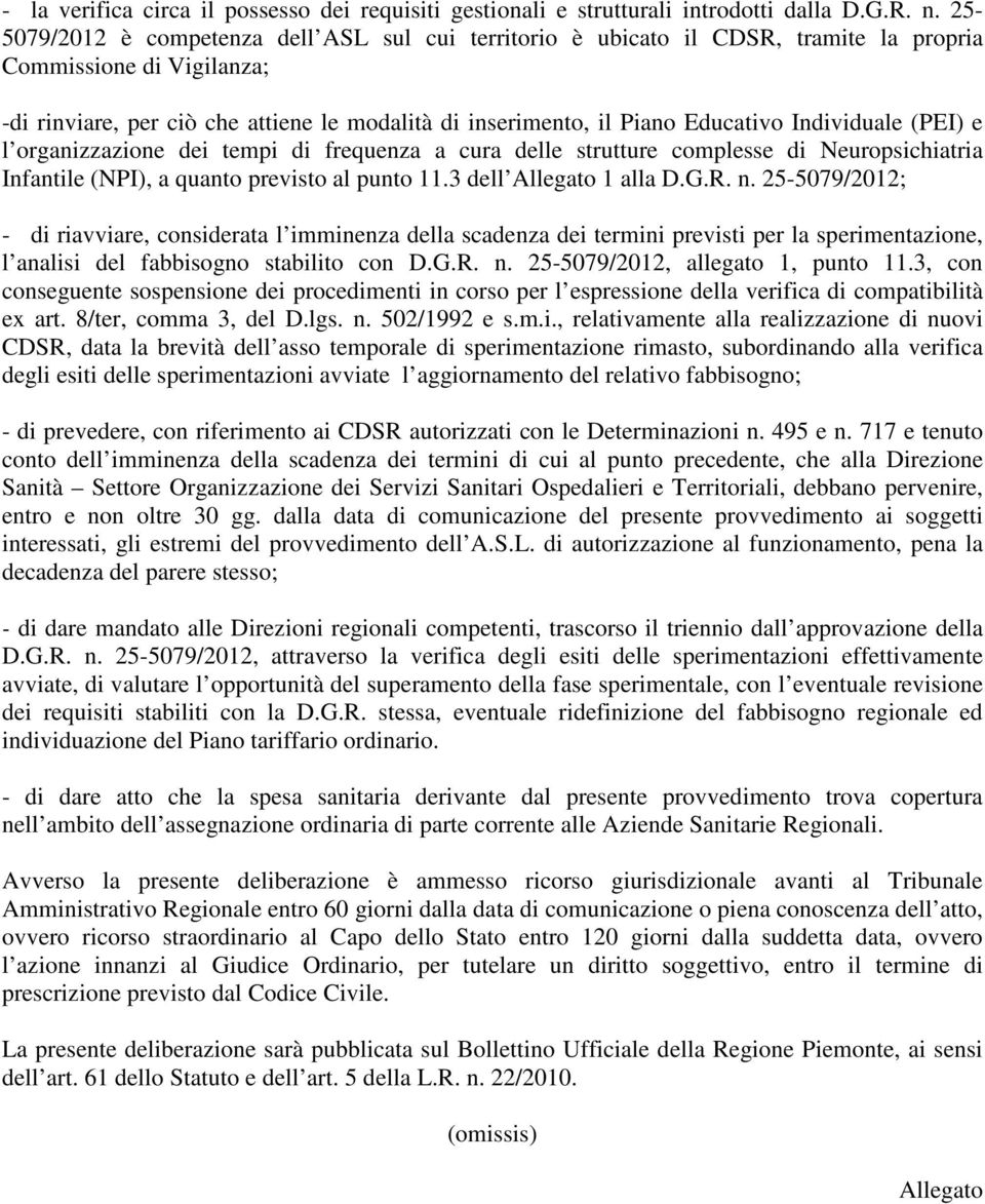 Individuale (PEI) e l organizzazione dei tempi di frequenza a cura delle strutture complesse di Neuropsichiatria Infantile (NPI), a quanto previsto al punto 11.3 dell Allegato 1 alla D.G.R. n.