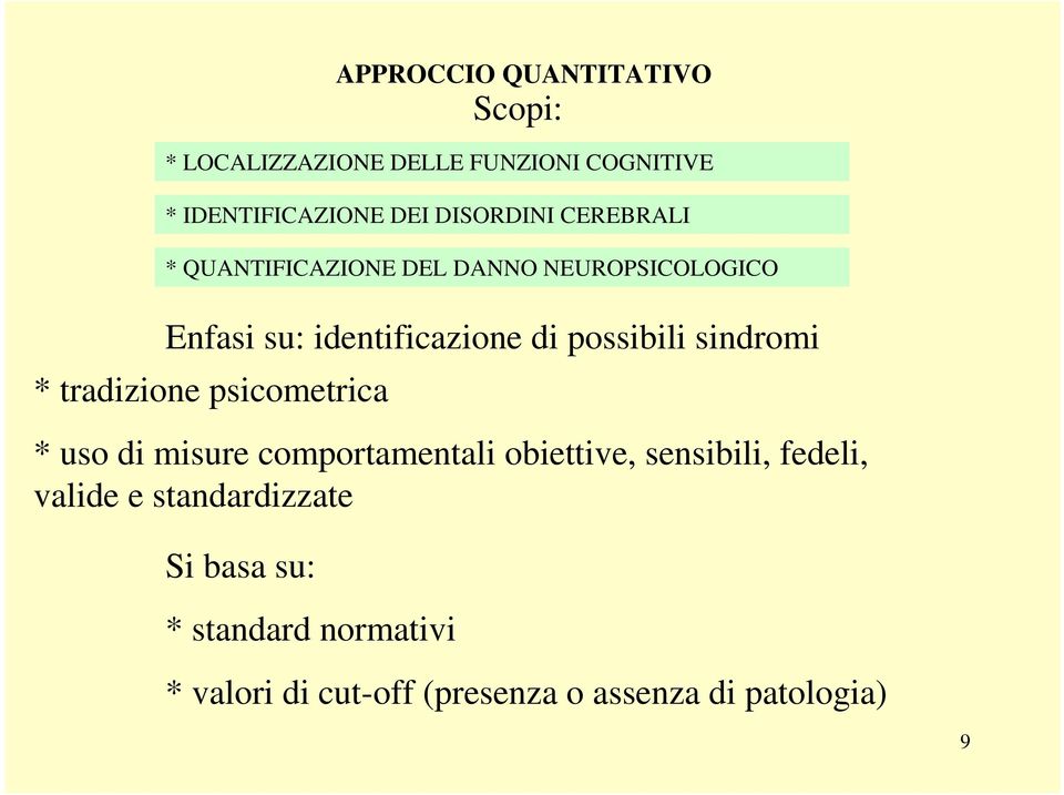 possibili sindromi * tradizione psicometrica * uso di misure comportamentali obiettive, sensibili,