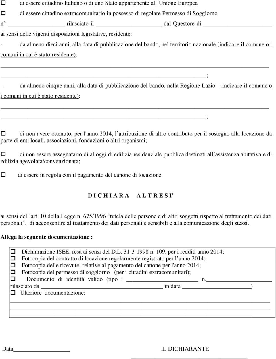 da almeno cinque anni, alla data di pubblicazione del bando, nella Regione Lazio (indicare il comune o i comuni in cui è stato residente): ; di non avere ottenuto, per l'anno 2014, l attribuzione di